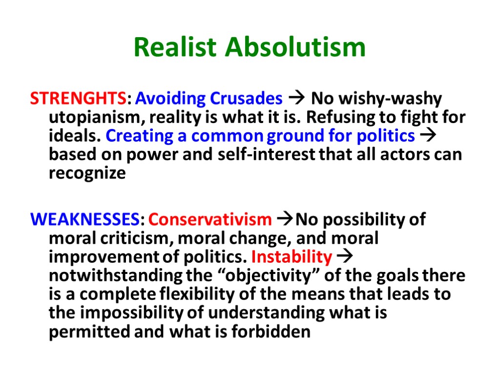 Realist Absolutism STRENGHTS: Avoiding Crusades  No wishy-washy utopianism, reality is what it is.